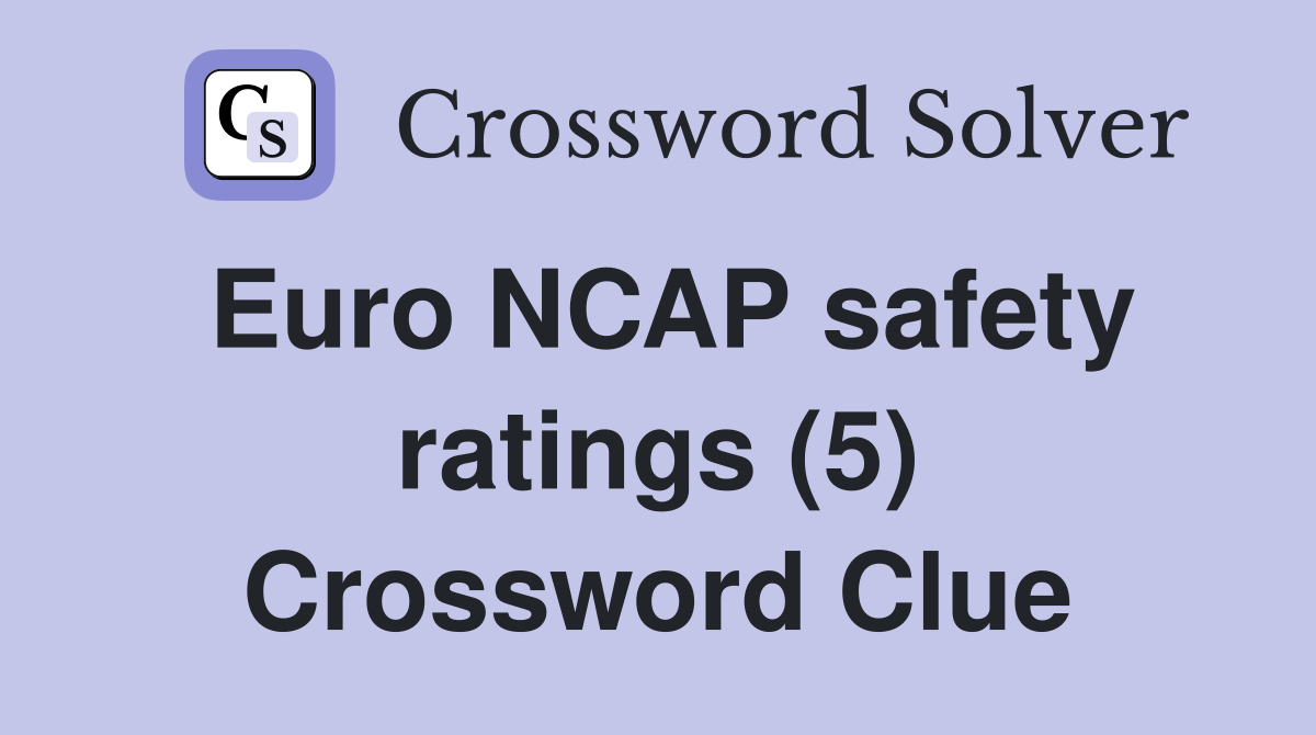 Euro NCAP safety ratings (5) Crossword Clue