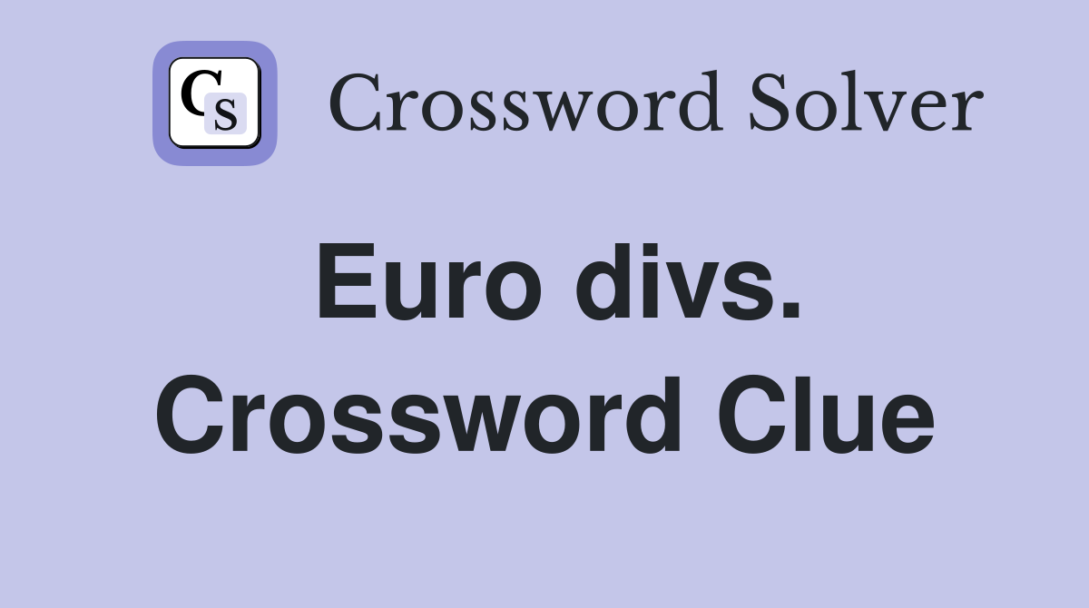 Euro divs. Crossword Clue