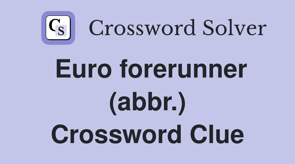 Euro forerunner (abbr.) Crossword Clue