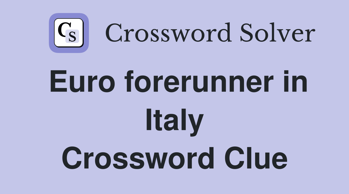 Euro forerunner in Italy Crossword Clue