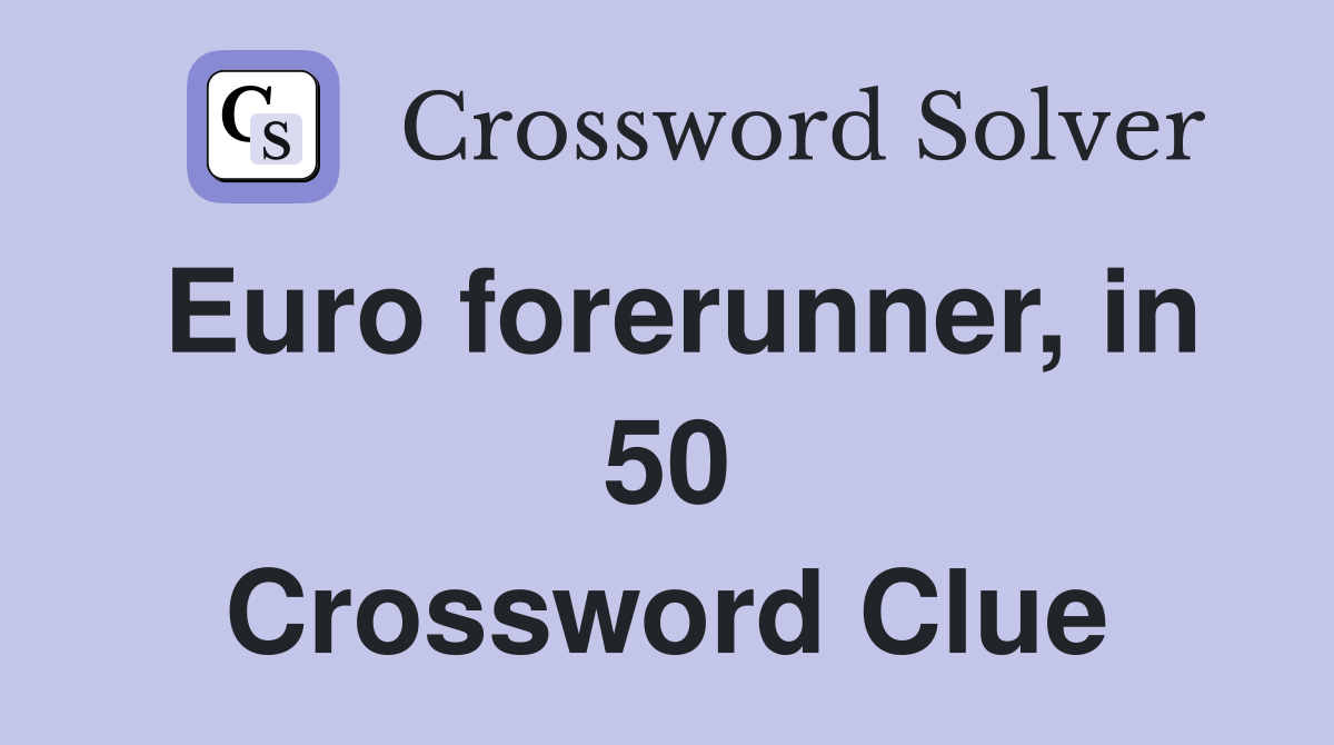 Euro forerunner, in 50 Crossword Clue