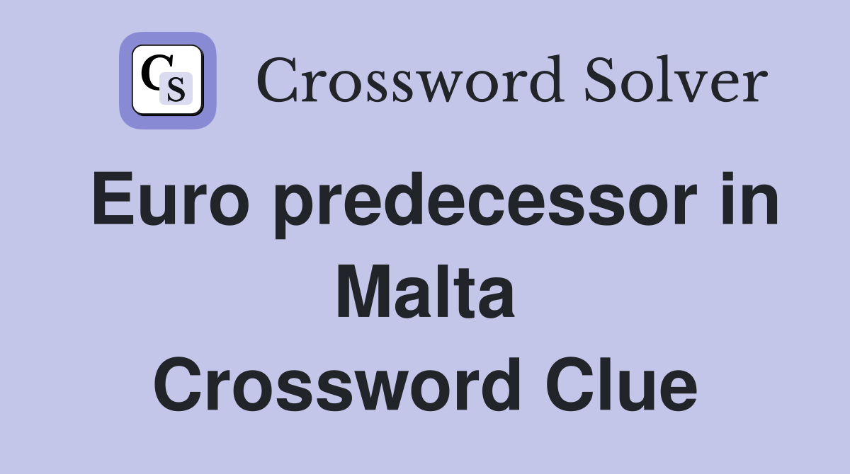 Euro predecessor in Malta Crossword Clue