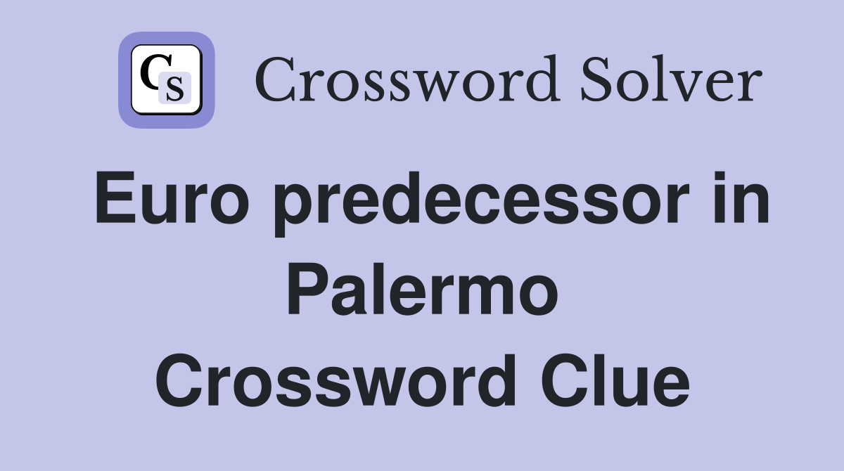 Euro predecessor in Palermo Crossword Clue
