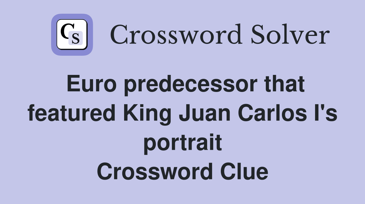 Euro predecessor that featured King Juan Carlos I's portrait Crossword Clue