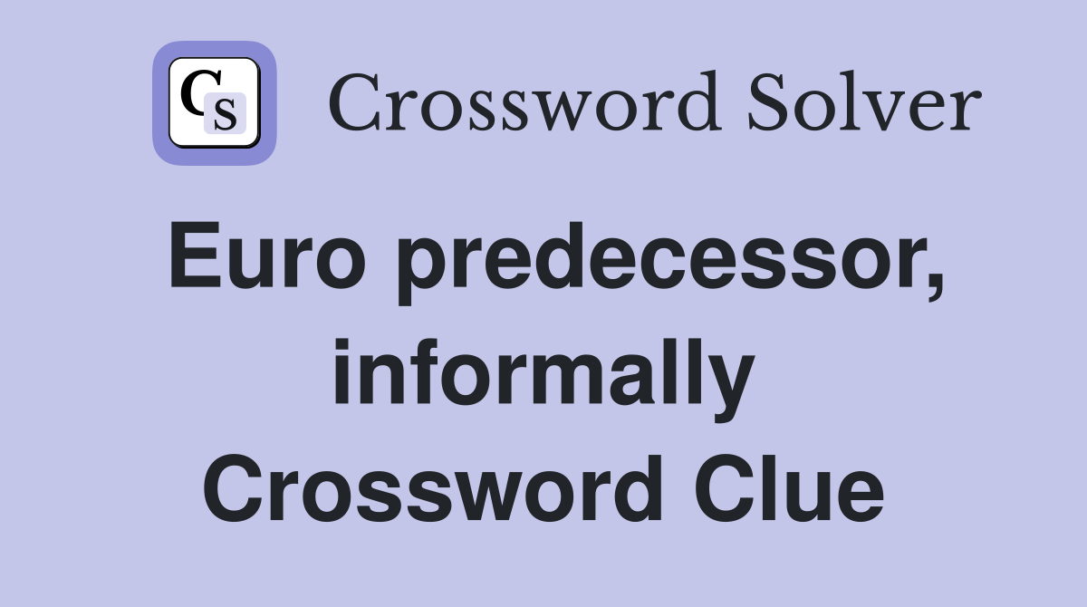 Euro predecessor, informally Crossword Clue