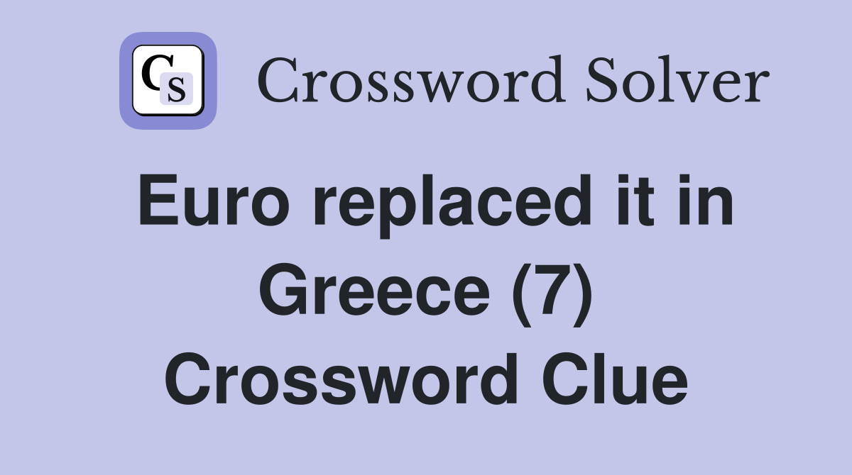 Euro replaced it in Greece (7) Crossword Clue