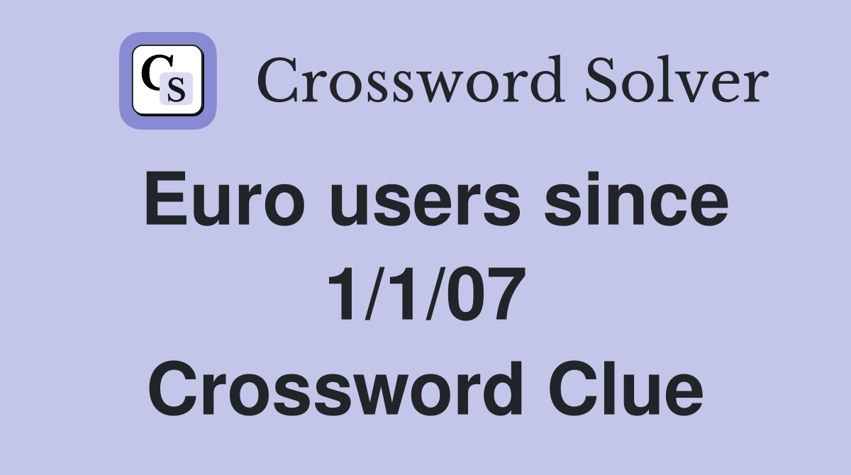 Euro users since 1/1/07 Crossword Clue