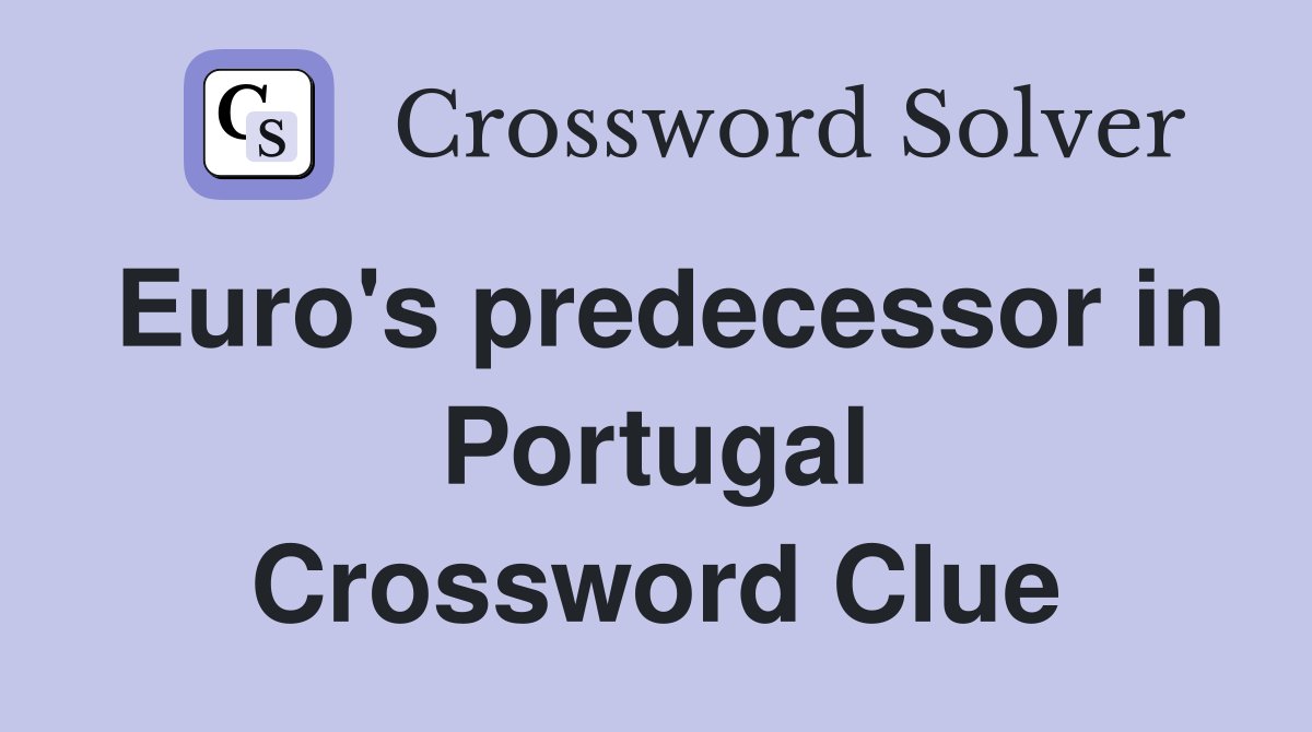 Euro's predecessor in Portugal Crossword Clue