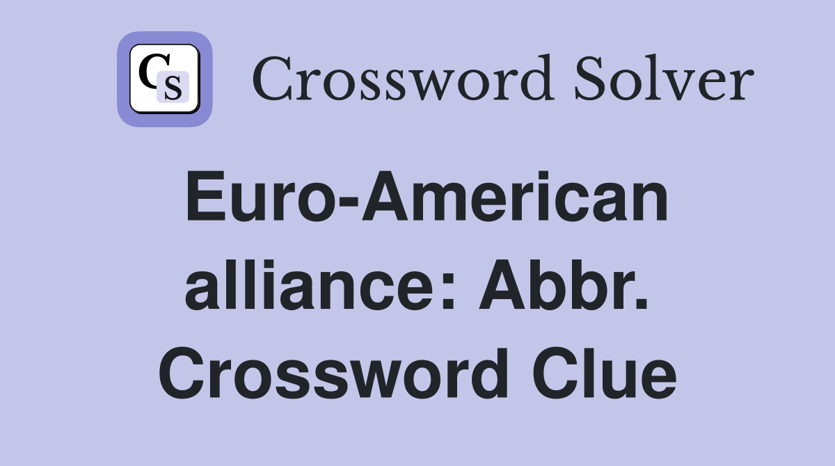 Euro-American alliance: Abbr. Crossword Clue