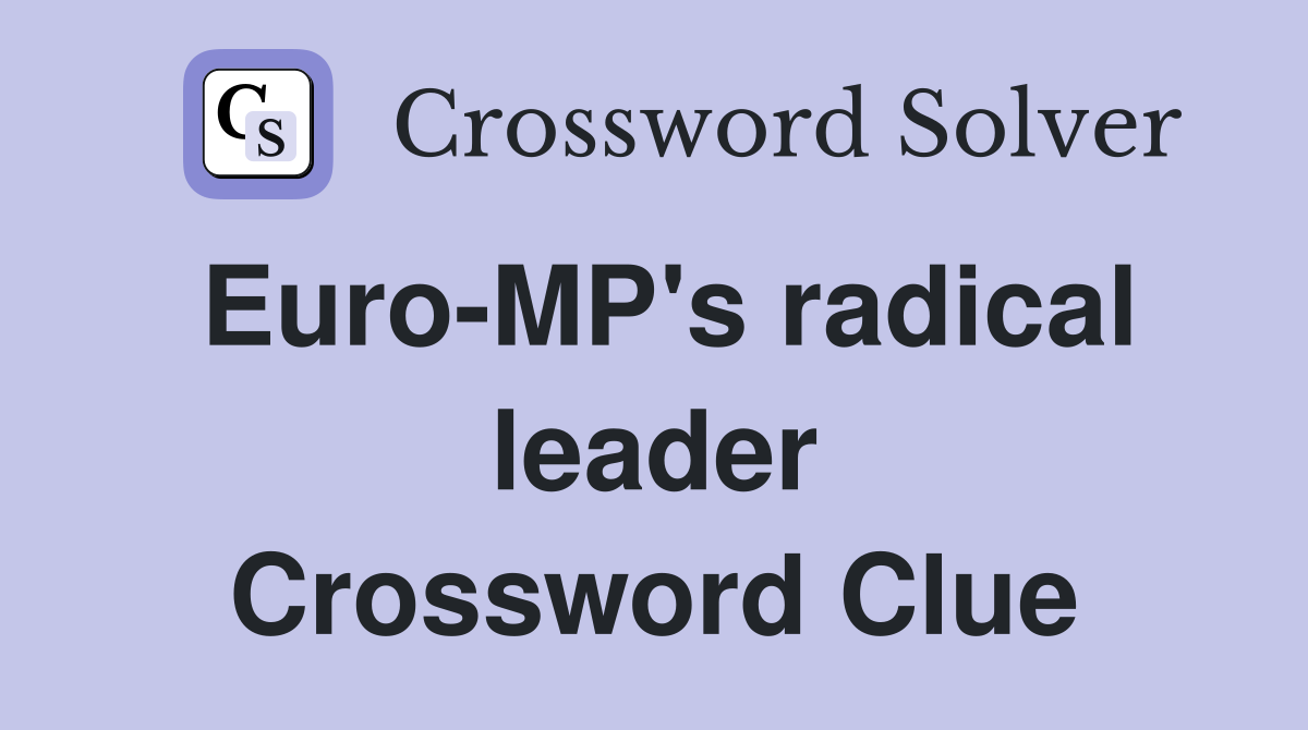 Euro-MP's radical leader Crossword Clue