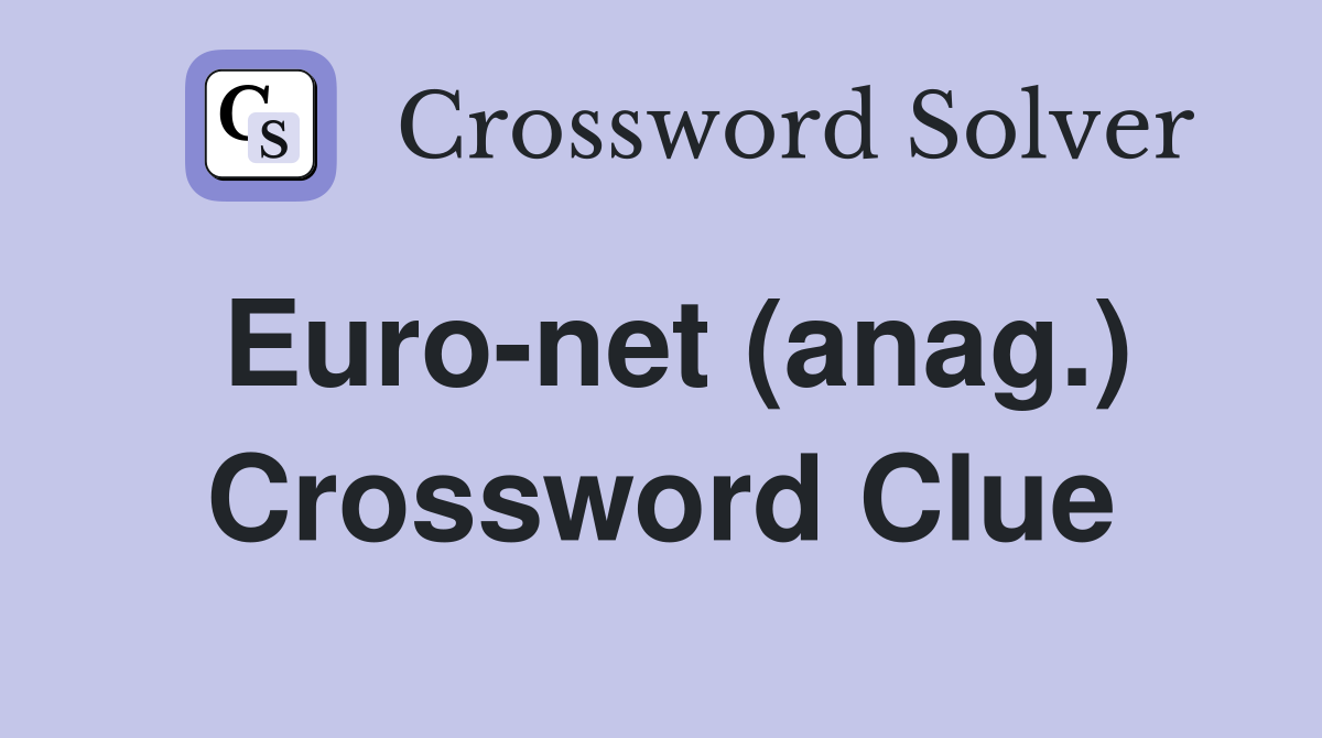 Euro-net (anag.) Crossword Clue