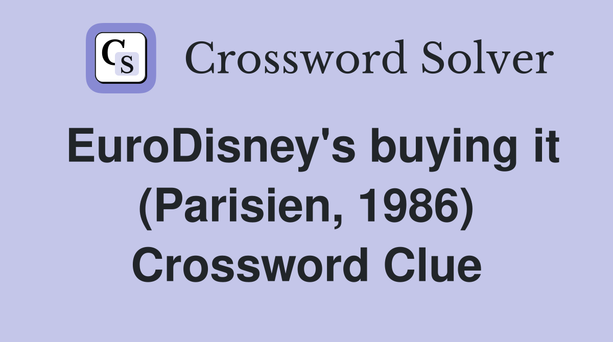 EuroDisney's buying it (Parisien, 1986) Crossword Clue