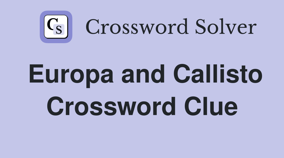Europa and Callisto Crossword Clue