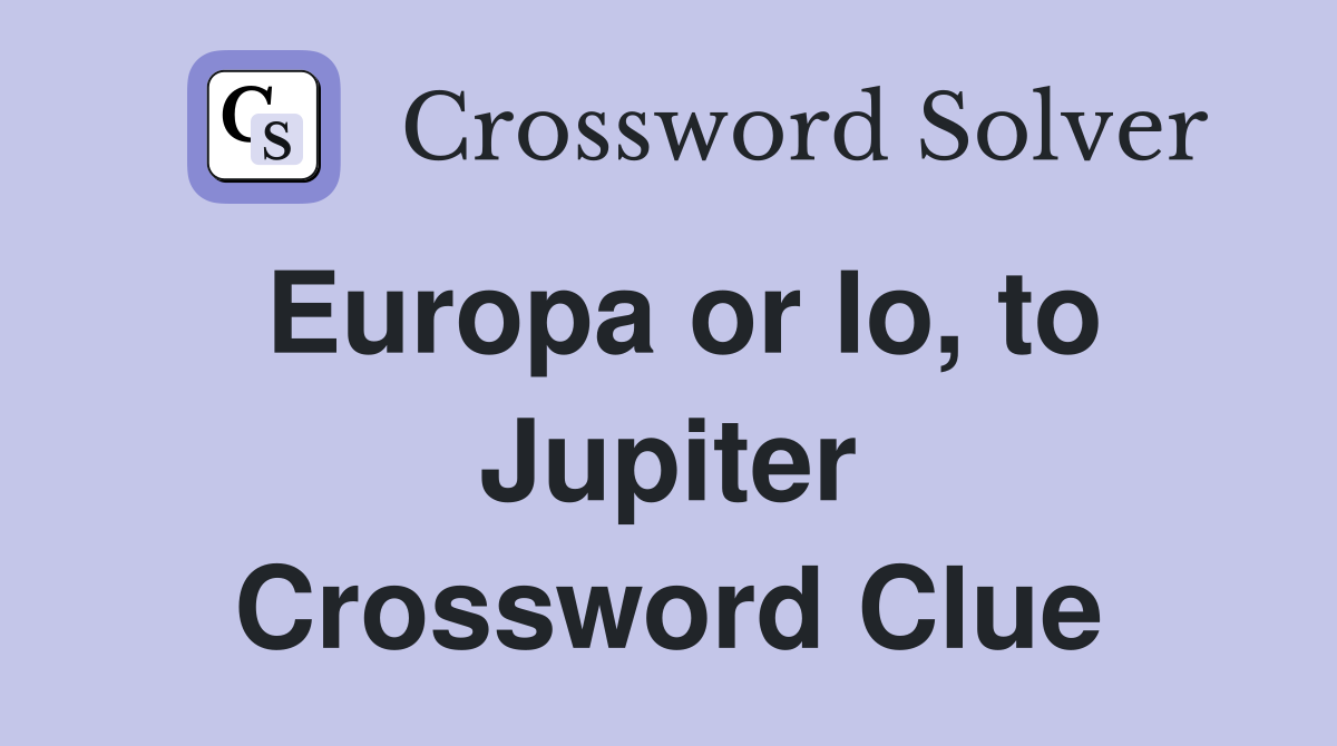 Europa or Io, to Jupiter Crossword Clue