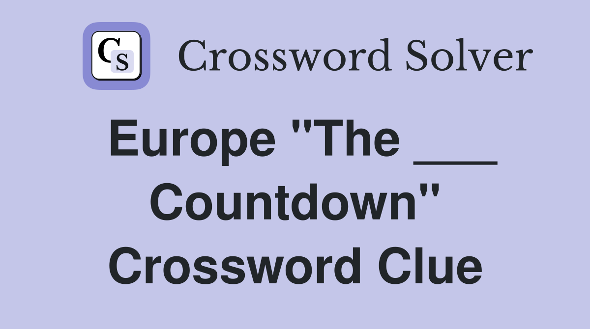 Europe "The ___ Countdown" Crossword Clue