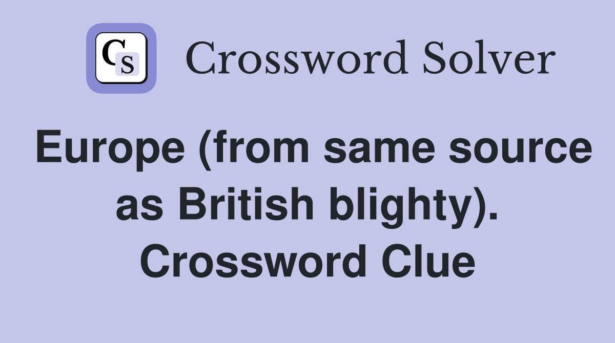 Europe (from same source as British blighty). Crossword Clue