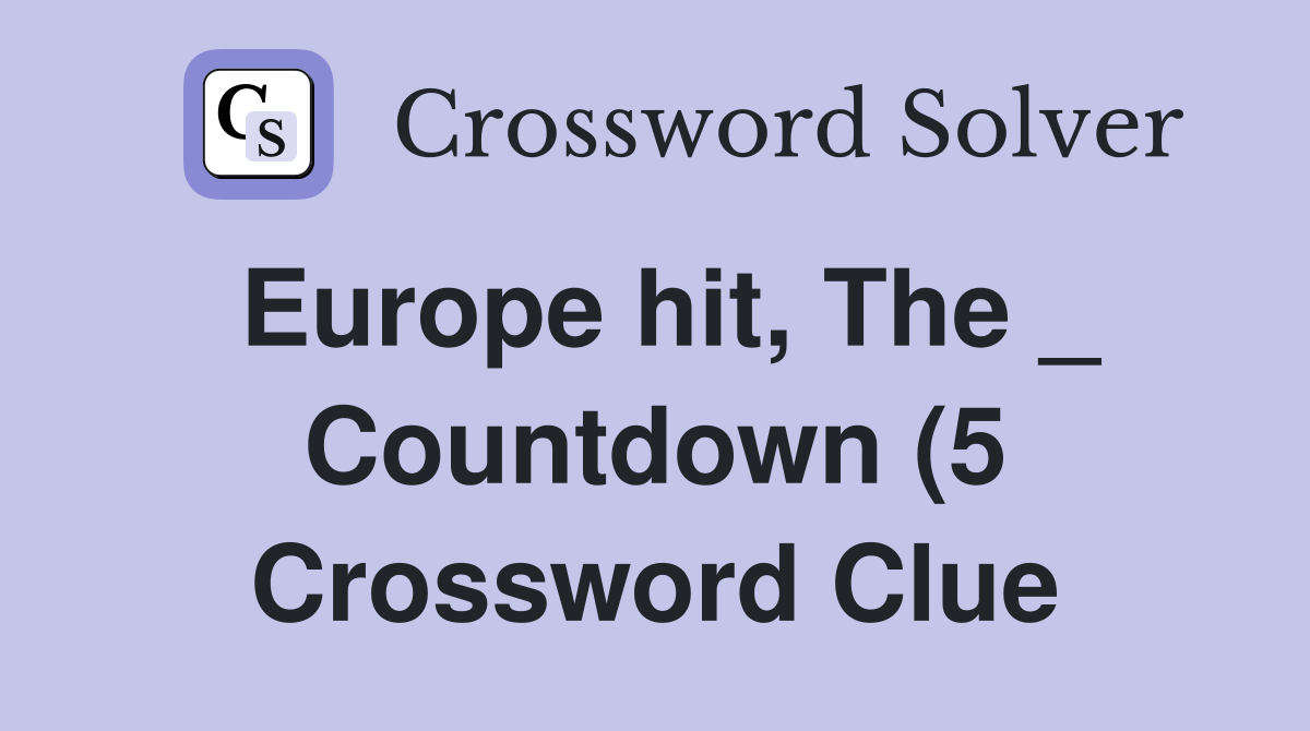 Europe hit The Countdown (5) Crossword Clue Answers Crossword Solver Europe hit The Countdown (5) Crossword Clue Answers Crossword Solver
