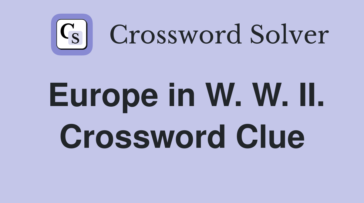 Europe in W. W. II. Crossword Clue