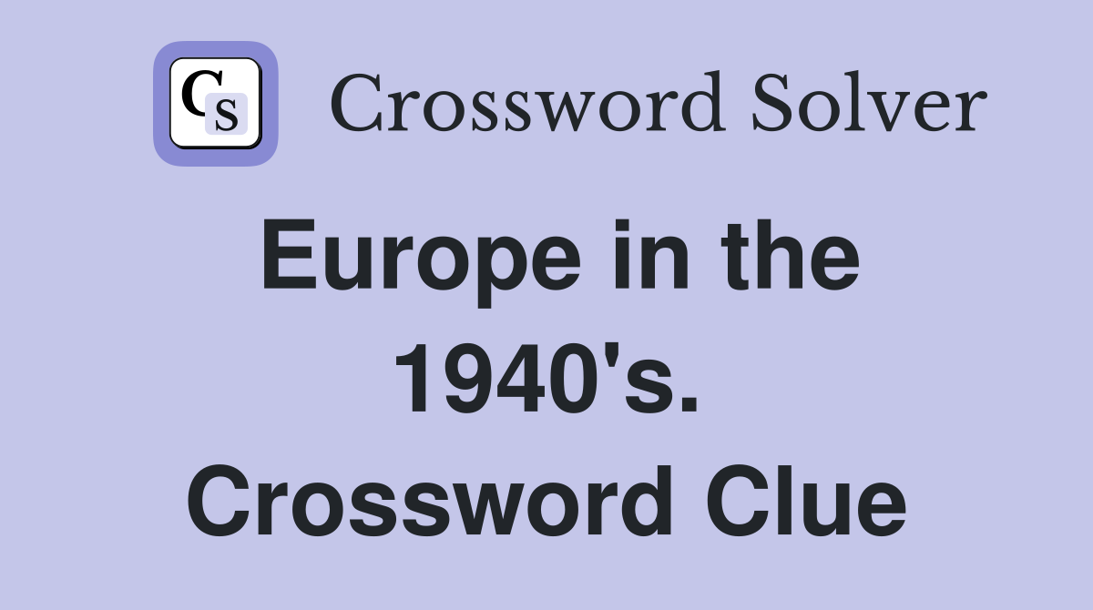 Europe in the 1940's. Crossword Clue