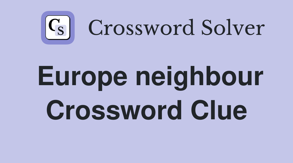 Europe neighbour Crossword Clue