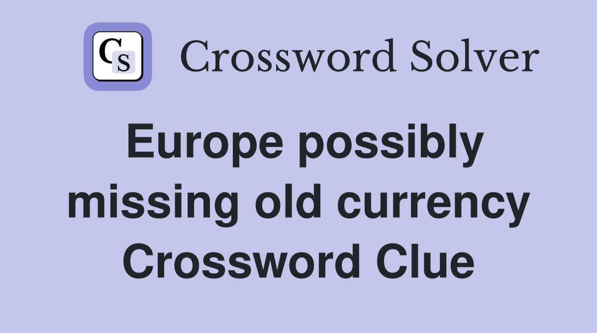 Europe possibly missing old currency Crossword Clue