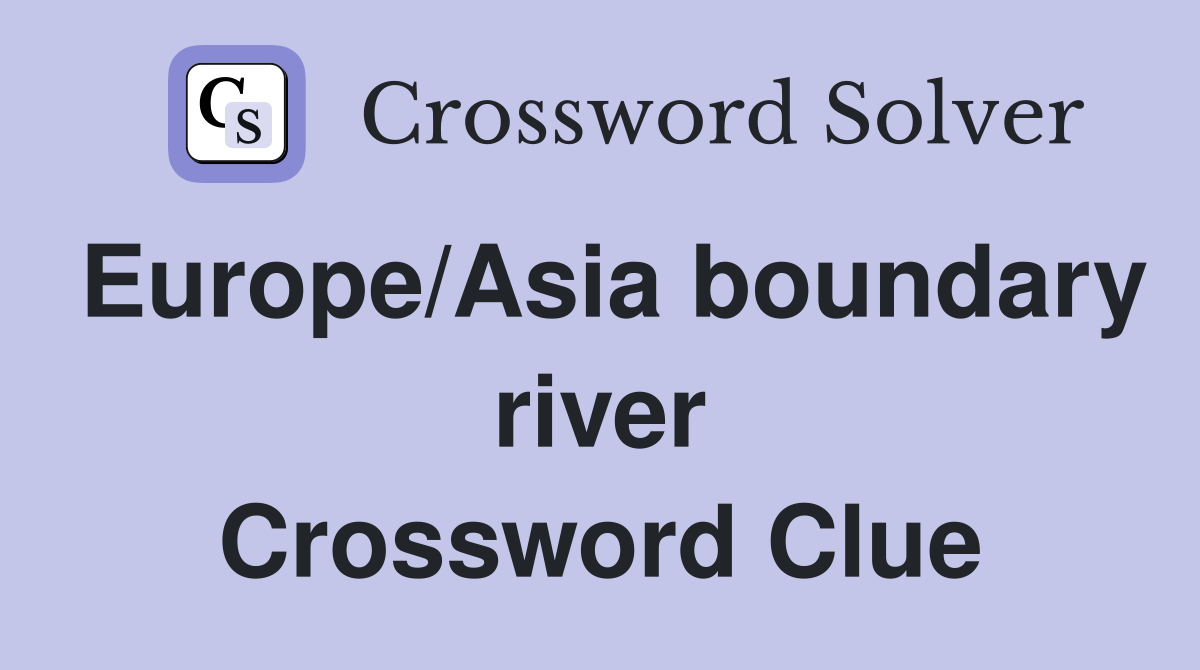 Europe/Asia boundary river Crossword Clue