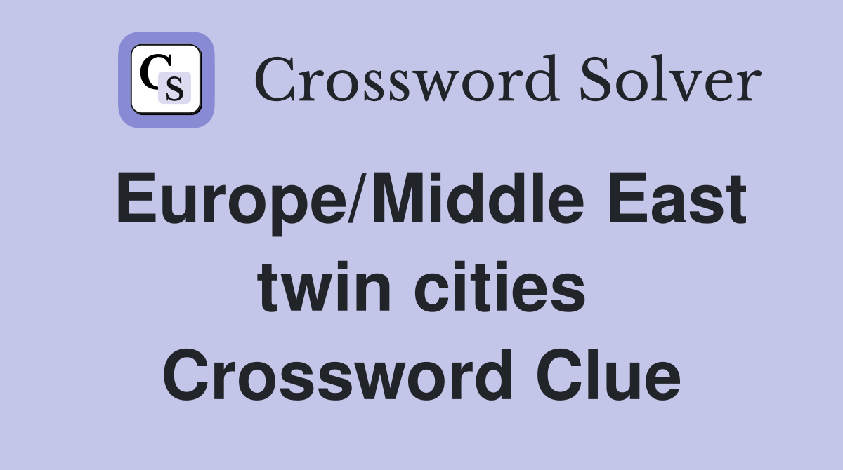 Europe/Middle East twin cities Crossword Clue