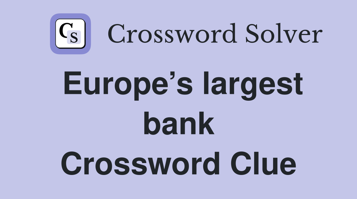 Europe’s largest bank Crossword Clue