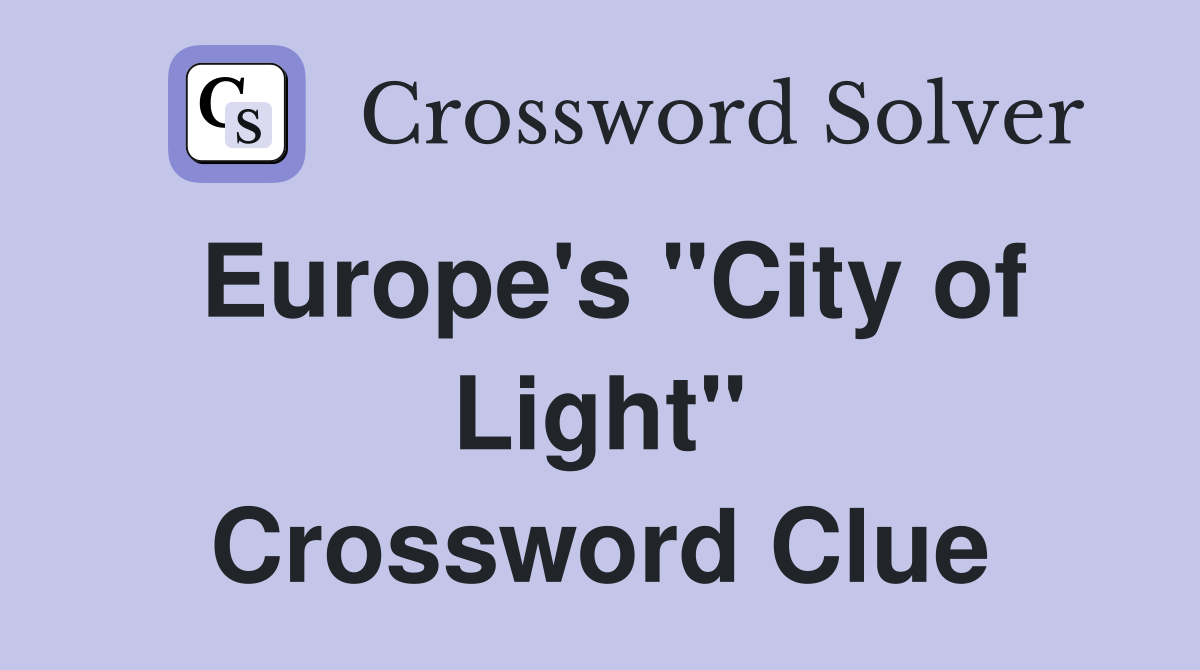 Europe's "City of Light" Crossword Clue