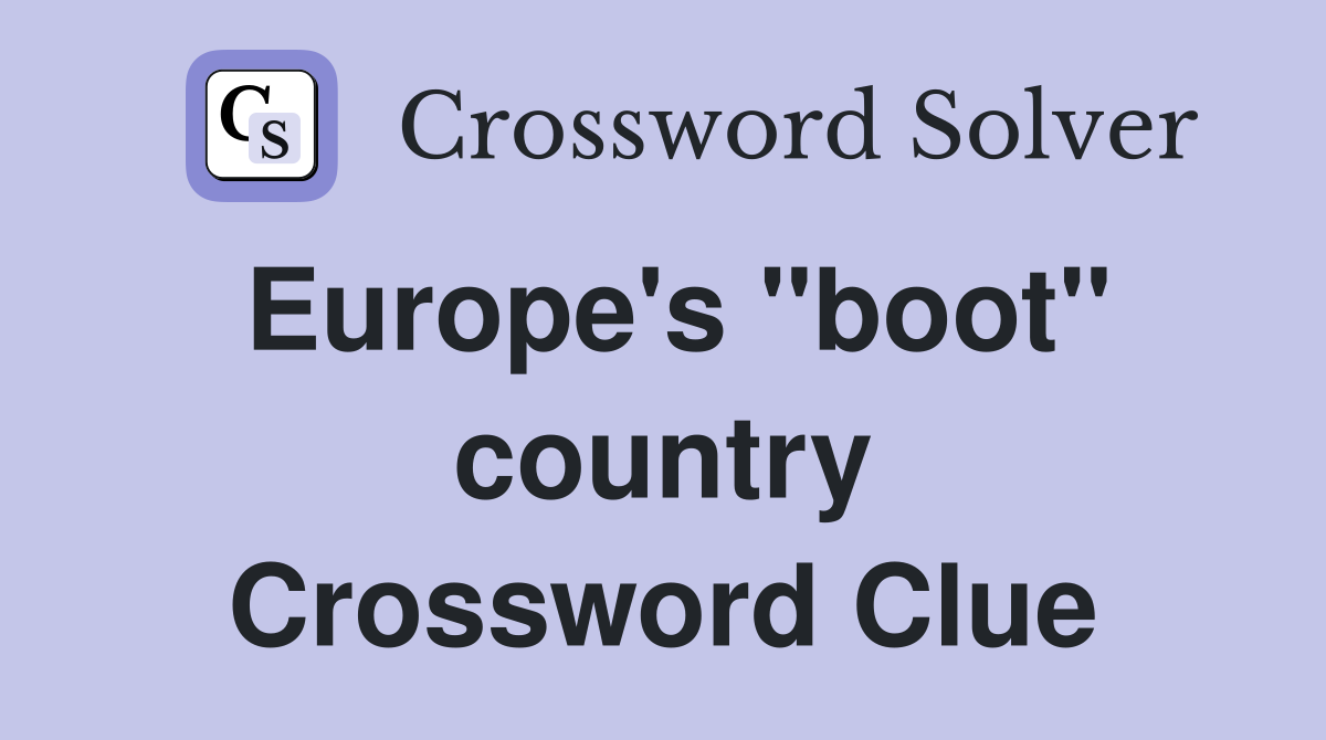 Europe's "boot" country Crossword Clue