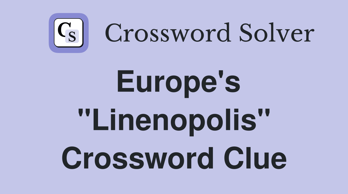 Europe's ''Linenopolis'' Crossword Clue