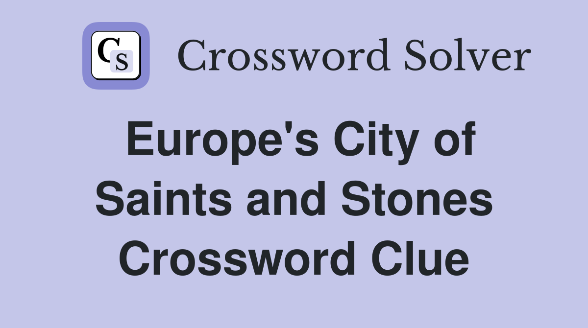 Europe's City of Saints and Stones Crossword Clue