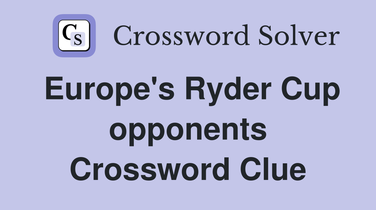 Europe's Ryder Cup opponents Crossword Clue