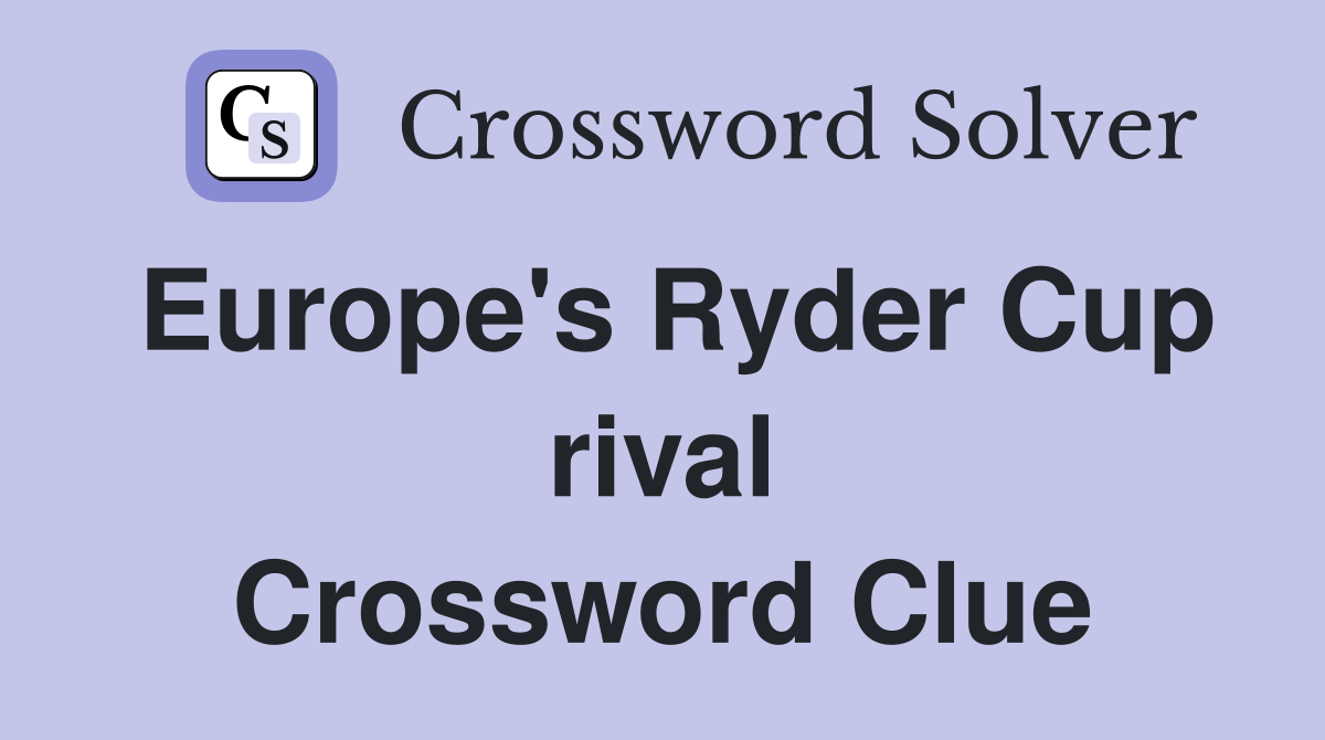 Europe's Ryder Cup rival Crossword Clue