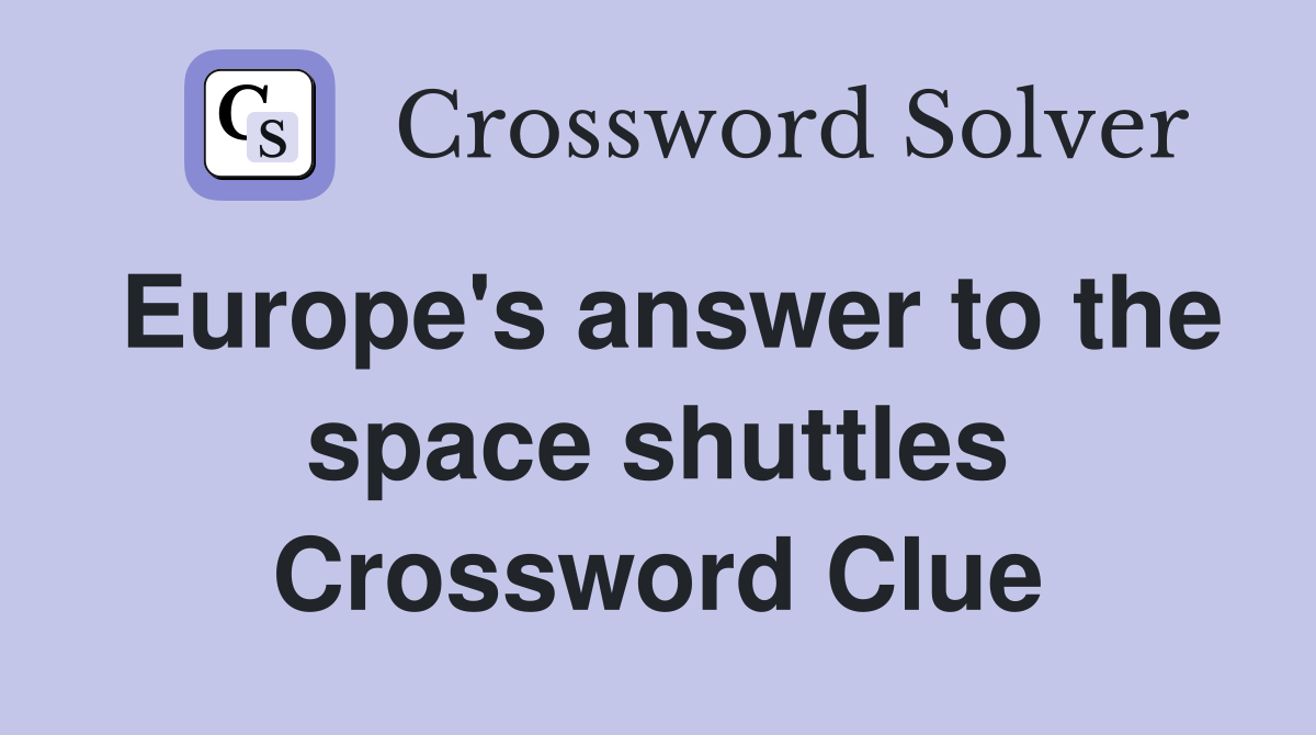 Europe's answer to the space shuttles Crossword Clue