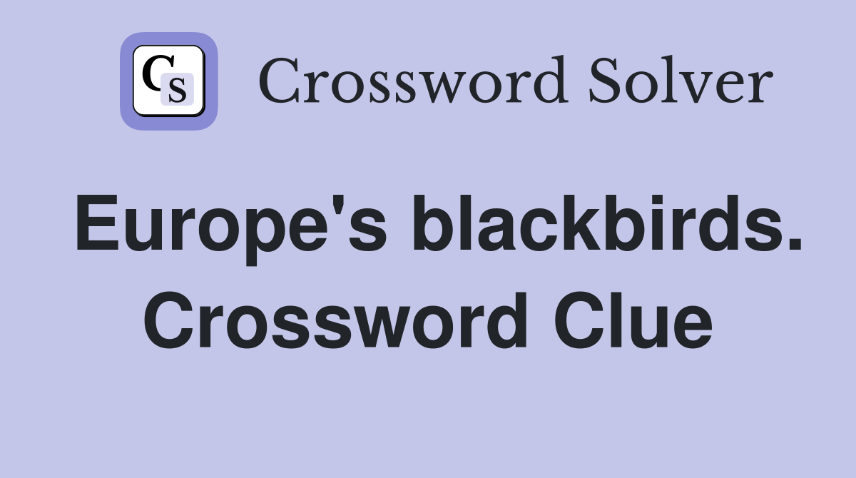 Europe's blackbirds. Crossword Clue