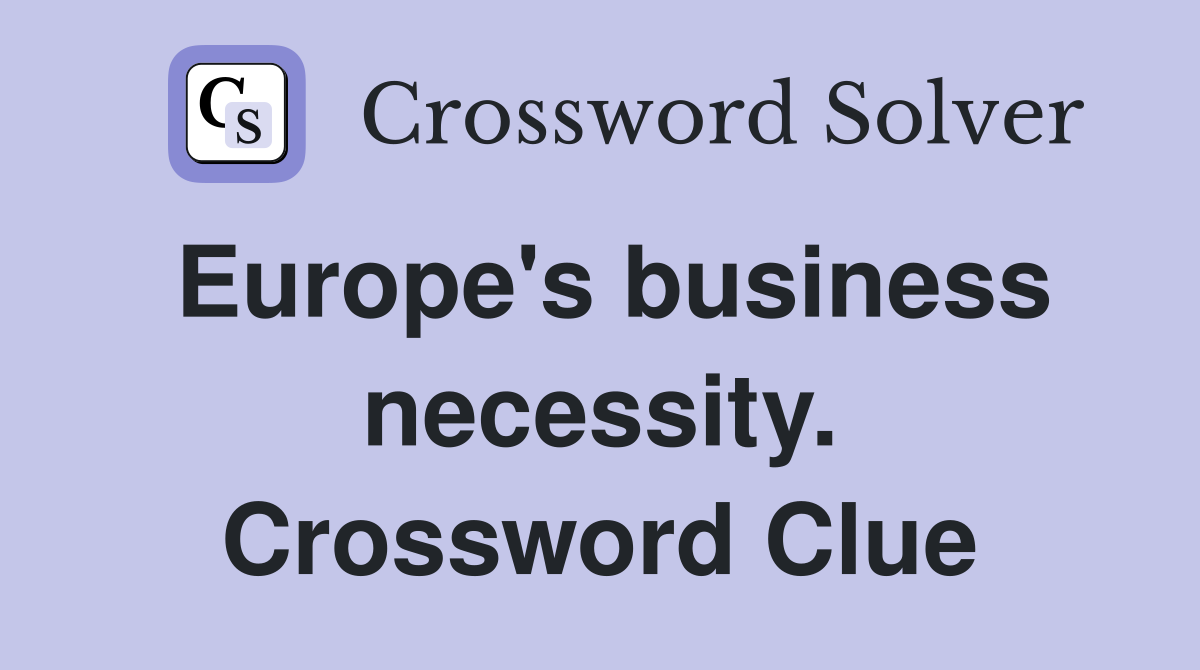 Europe's business necessity. Crossword Clue