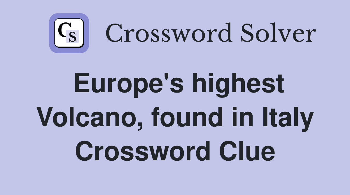 Europe's highest Volcano, found in Italy Crossword Clue