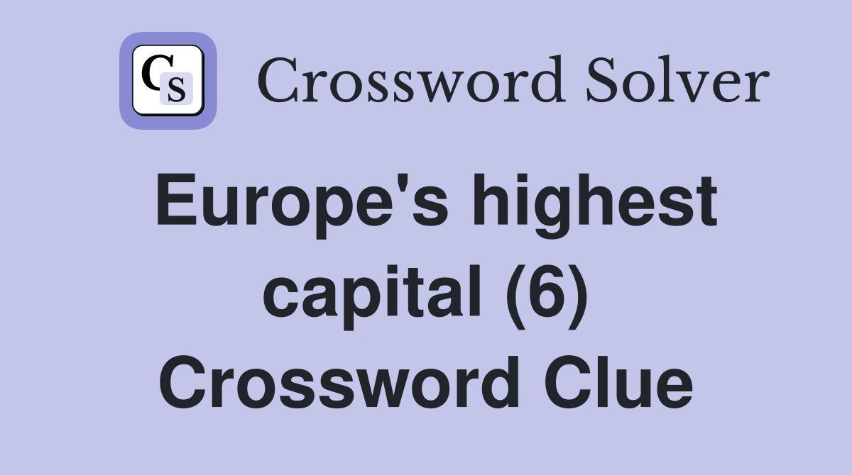 Europe's highest capital (6) Crossword Clue