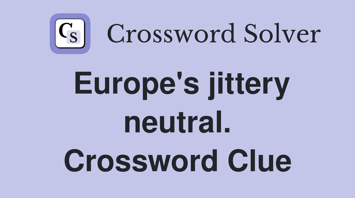 Europe's jittery neutral. Crossword Clue