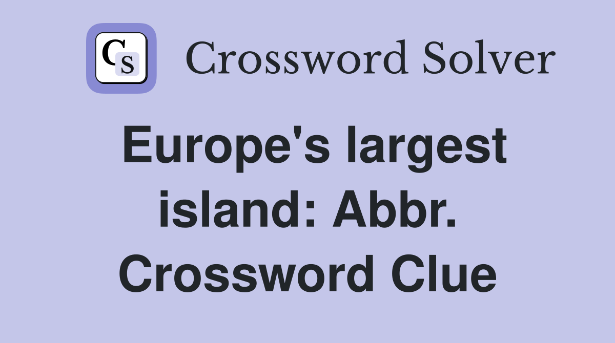 Europe's largest island: Abbr. Crossword Clue