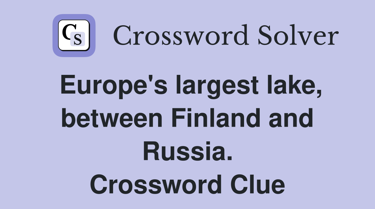 Europe's largest lake, between Finland and Russia. Crossword Clue