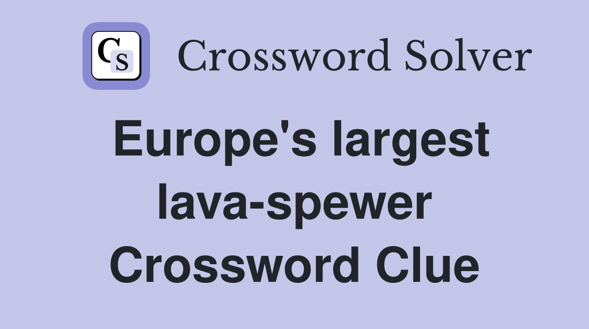 Europe's largest lava-spewer Crossword Clue
