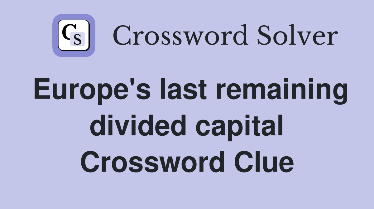 Europe's last remaining divided capital Crossword Clue