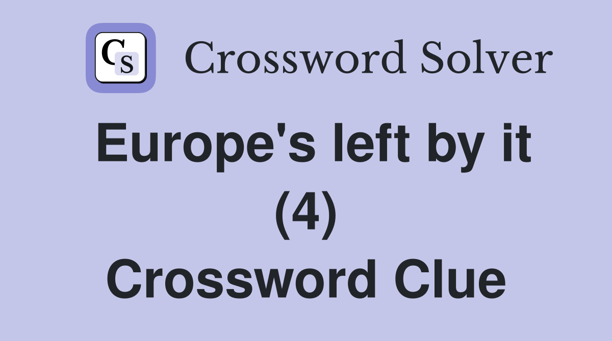 Europe's left by it (4) Crossword Clue