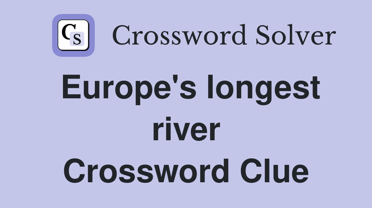 Europe's longest river Crossword Clue