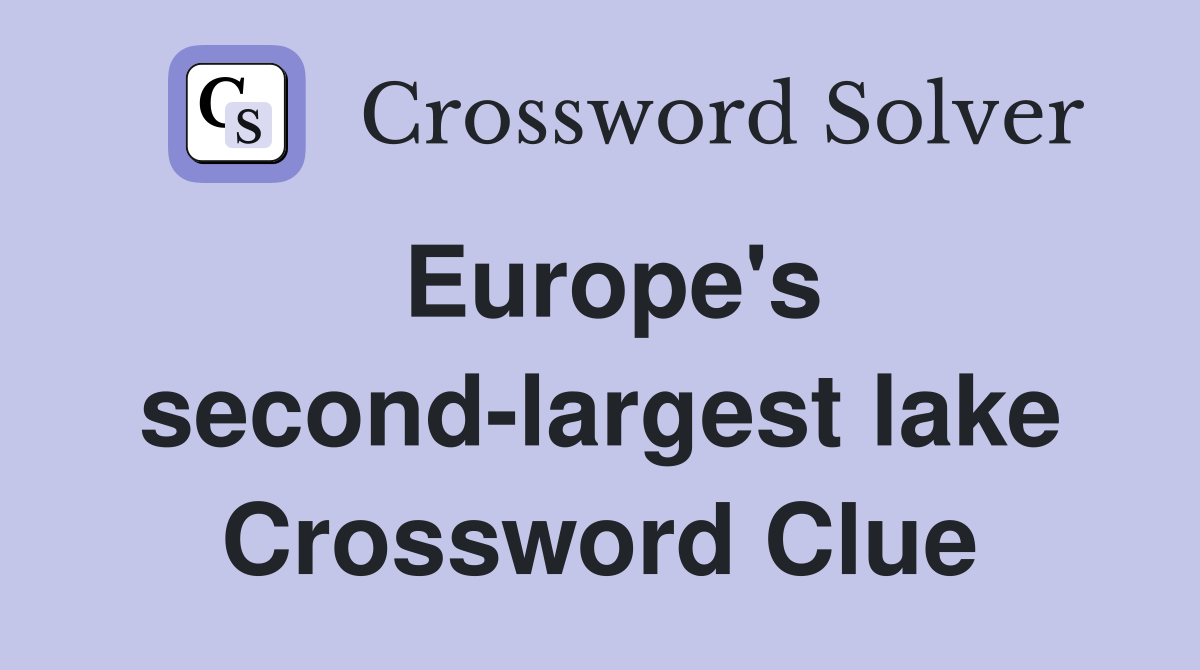 Europe's second-largest lake Crossword Clue