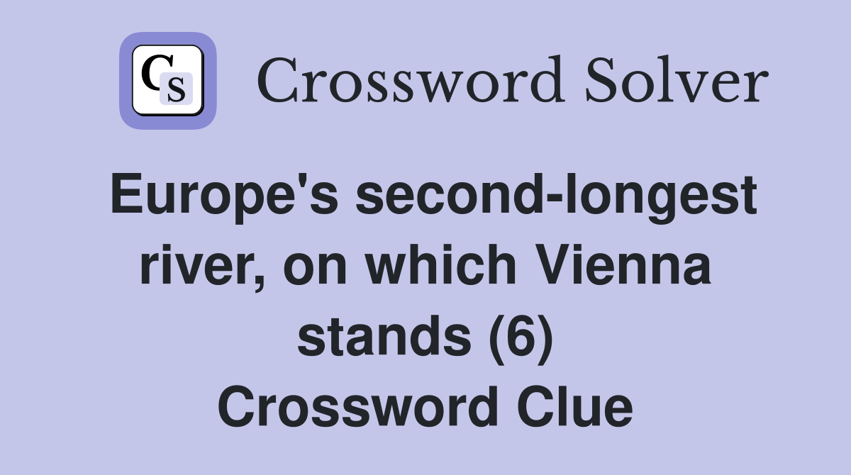 Europe's second-longest river, on which Vienna stands (6) Crossword Clue