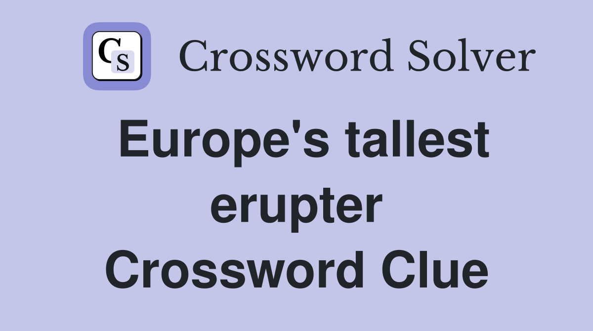 Europe's tallest erupter Crossword Clue