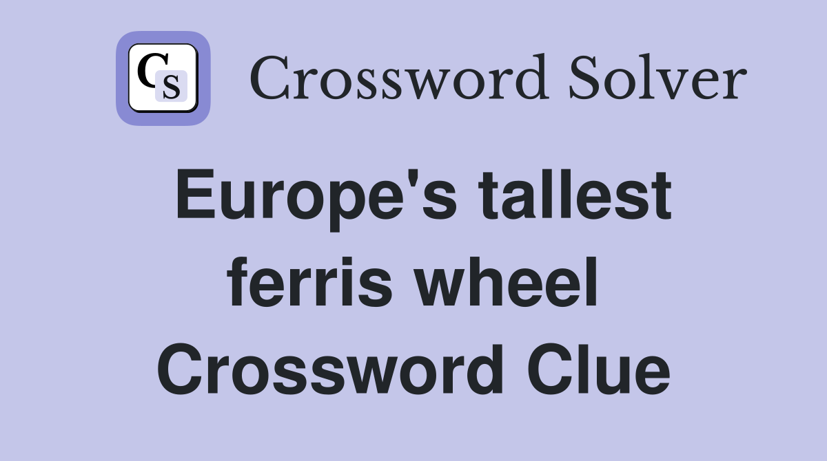 Europe's tallest ferris wheel Crossword Clue